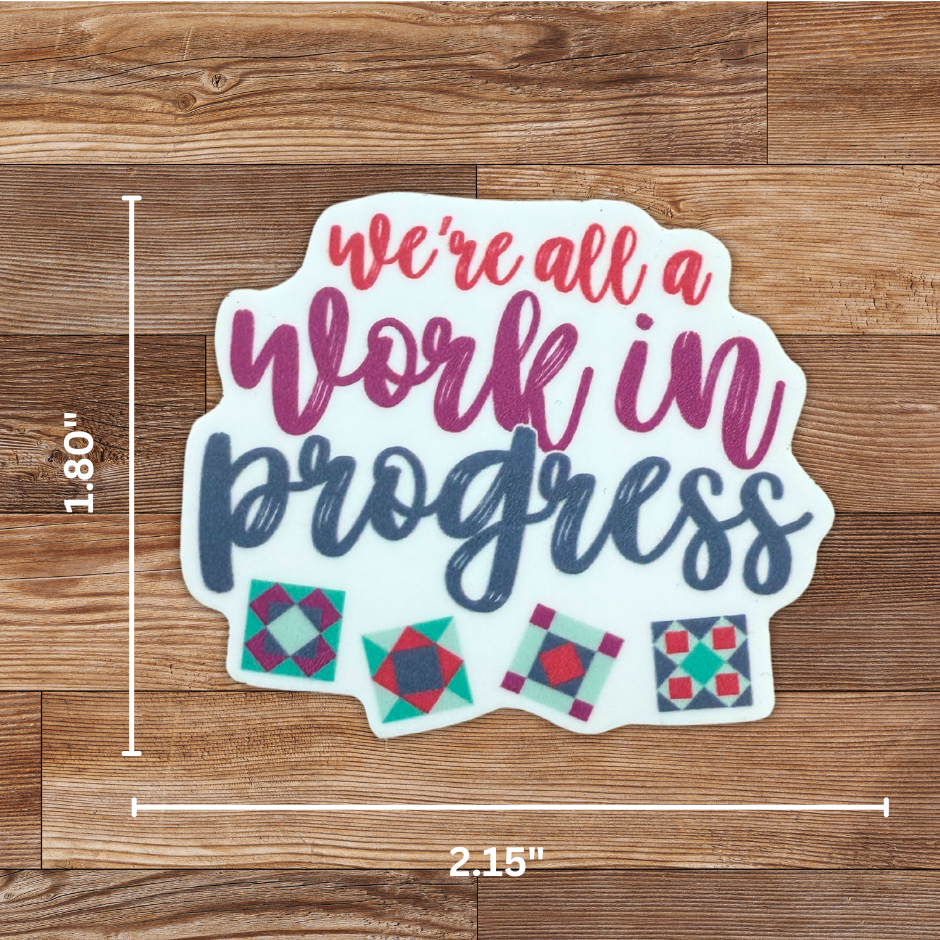 My Beste Quilt Co - We're All a Work in Progress Sticker - 4 Pack