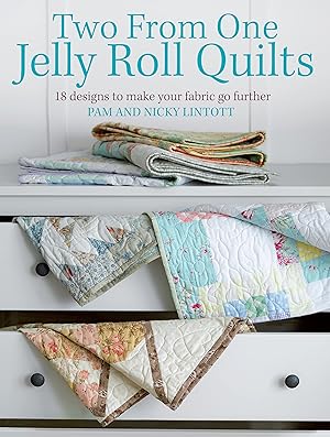 Two From One Jelly Roll Quilts: 18 designs to make your fabric go further