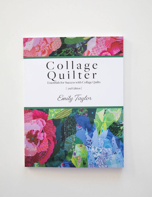 Collage Quilter - Collage Quilter: Essentials for Success with Collage Quilts 2nd Edition